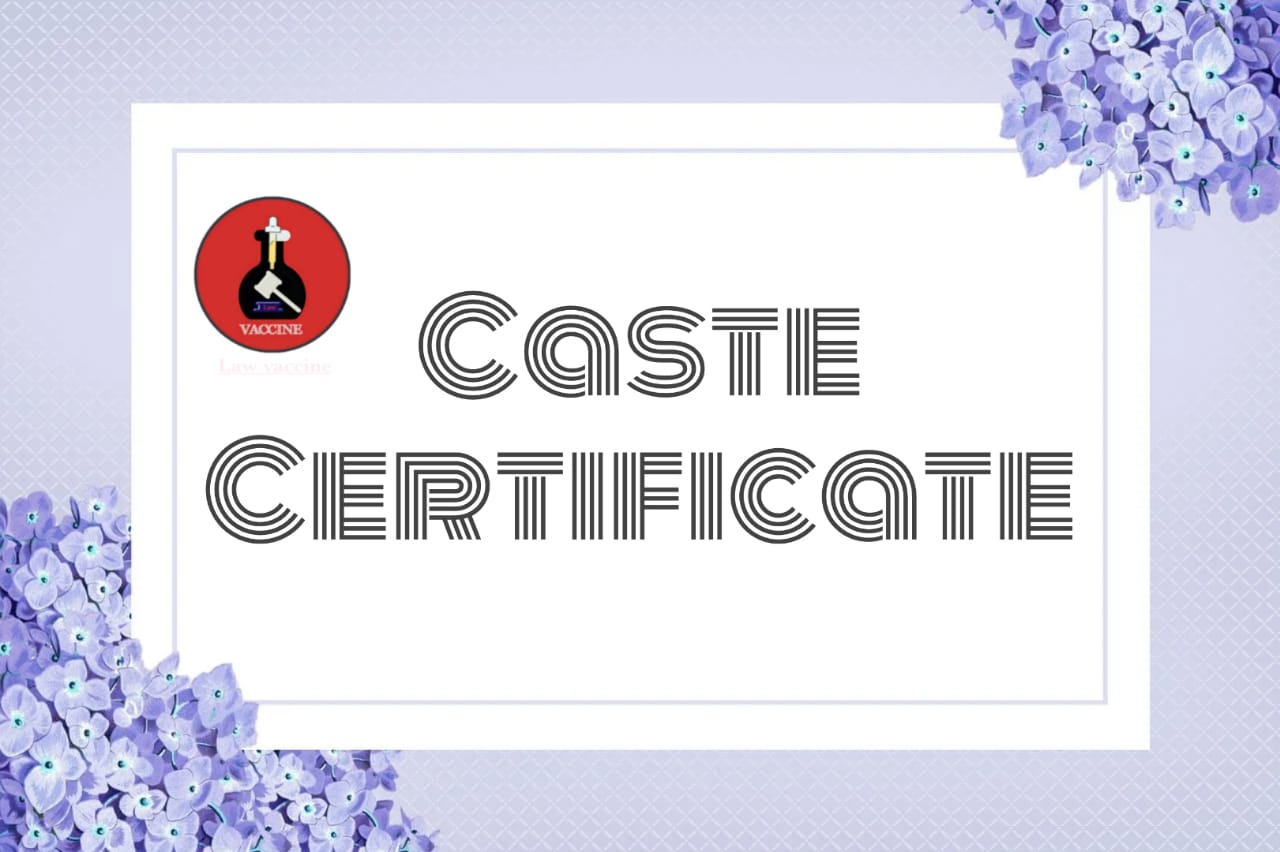 CASTE CERTIFICATE: - its Meaning, Procedure, Uses, etc.